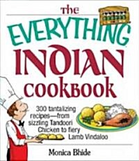 The Everything Indian Cookbook: 300 Tantalizing Recipes--From Sizzling Tandoori Chicken to Fiery Lamb Vindaloo (Paperback)