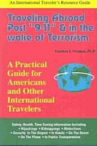 Traveling Abroad Post 9-11 and in the Wake of Terrorism: A Practical Guide for Americans & Other International Travelers                             (Paperback)