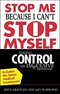 Stop Me Because I Cant Stop Myself: Taking Control of Impulsive Behavior (Paperback)
