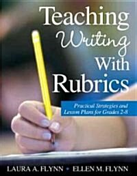 Teaching Writing with Rubrics: Practical Strategies and Lesson Plans for Grades 2-8 (Paperback)