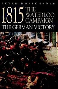 1815 : The Waterloo Campaign - The German Victory (Paperback, New ed)