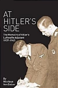 At Hitlers Side : The Memoirs of Hitlers Luftwaffe Adjutant, 1937-1945 (Paperback, New ed)