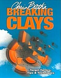 Breaking Clays : Target Tactics, Tips and Techniques (Hardcover)
