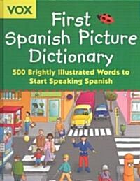 Vox First Spanish Picture Dictionary : 500 Brightly Illustrated Words to Start Speaking Spanish (Hardcover)