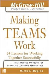 Making Teams Work: 24 Lessons for Working Together Successfully (Paperback)