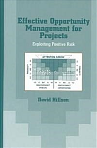 Effective Opportunity Management for Projects: Exploiting Positive Risk (Hardcover)