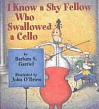 I Know a Shy Fellow Who Swallowed a Cello (Hardcover)