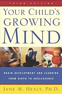 Your Childs Growing Mind: Brain Development and Learning from Birth to Adolescence (Paperback, 3, Revised)