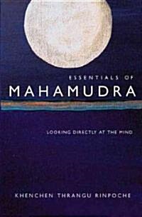 Essentials of Mahamudra: Looking Directly at the Mind (Paperback)