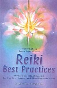 Reiki Best Practices: Wonderful Tools of Healing for the First, Second and Third Degree of Reiki (Paperback, 304)