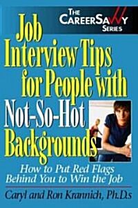 Job Interview Tips for People with Not-So-Hot Backgrounds: How to Put Red Flags Behind You to Win the Job (Paperback)