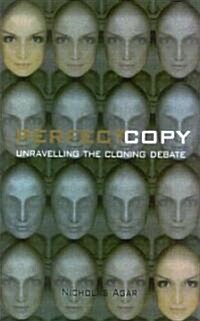 Perfect Copy : Unravelling the Cloning Debate (Paperback)