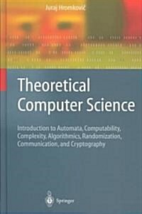 Theoretical Computer Science: Introduction to Automata, Computability, Complexity, Algorithmics, Randomization, Communication, and Cryptography (Hardcover, 2011)