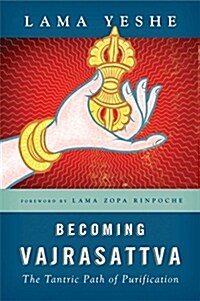 Becoming Vajrasattva: The Tantric Path of Purification (Paperback)