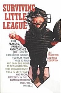 Surviving Little League: For Players, Parents, and Coaches (Paperback)