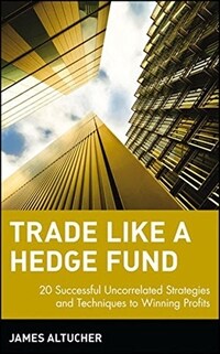 Trade like a hedge fund : 20 successful uncorrelated strategies & techniques to winning profits