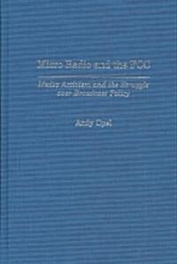 Micro Radio and the FCC: Media Activism and the Struggle Over Broadcast Policy (Hardcover)