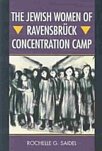 The Jewish Women of Ravensbr?k Concentration Camp (Hardcover)