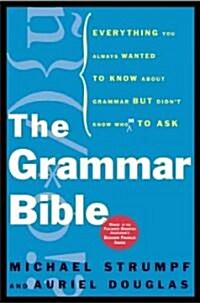 [중고] The Grammar Bible: Everything You Always Wanted to Know about Grammar But Didn‘t Know Whom to Ask (Paperback)