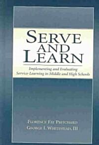 Serve and Learn: Implementing and Evaluating Service-Learning in Middle and High Schools (Hardcover)
