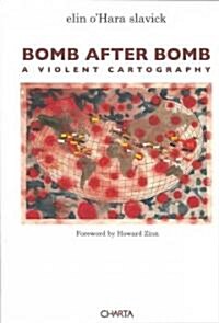 Bomb After Bomb, a Violent Cartography (Paperback)