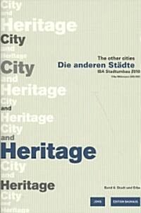 Die Anderen St?te/The Other Cities. Iba Stadtumbau 2010 / Die Anderen St?te - The Other Cities: Iba Stadtumbau 2010 Band 6: Stadt Und Erbe / City an (Paperback)