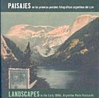 Landscapes in the Early 1900s: Argentine Photo Postcards: Paisajes En Las Primeras Postales Fotogr?icas Argentinas del S.XX (Paperback)