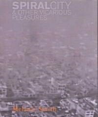 Melanie Smith: Spiral City & Other Vicarious Pleasures (Hardcover)