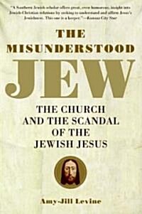 The Misunderstood Jew: The Church and the Scandal of the Jewish Jesus (Paperback)
