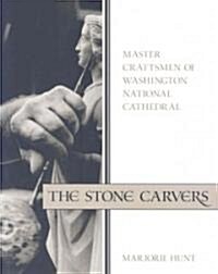 The Stone Carvers: Master Craftsmen of Washington National Cathedral (Paperback)
