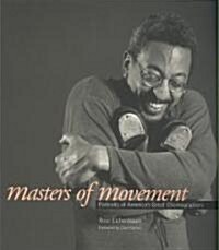 Masters of Movement: Portraits of Americas Great Choreographers (Paperback)