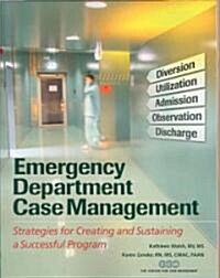 Emergency Department Case Management: Strategies for Creating and Sustaining a Successful Program [With CDROM] (Paperback)