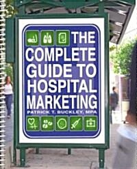 The Complete Guide to Hospital Marketing (Paperback, 1st, Spiral)