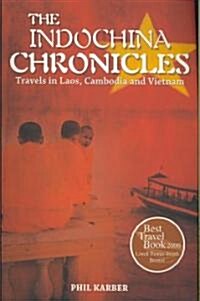 The Indochina Chronicles: Travels in Laos, Cambodia and Vietnam (Paperback)