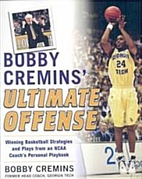 Bobby Cremins Ultimate Offense: Winning Basketball Strategies and Plays from an NCAA Coachs Personal Playbook                                        (Paperback)