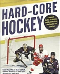 Hard-Core Hockey: Essential Skills, Strategies, and Systems from the Sports Top Coaches (Paperback)