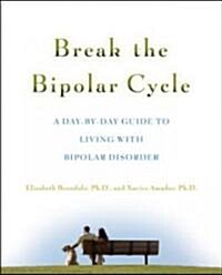 [중고] Break the Bipolar Cycle: A Day by Day Guide to Living with Bipolar Disorder (Paperback)