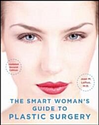 The Smart Womans Guide to Plastic Surgery, Updated Second Edition (Paperback, 2, Updated)