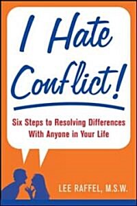 I Hate Conflict!: Seven Steps to Resolving Differences with Anyone in Your Life (Paperback)