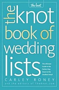 The Knot Book of Wedding Lists: The Ultimate Guide to the Perfect Day, Down to the Smallest Detail (Paperback)