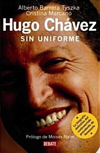 Hugo Chavez Sin Uniforme/ Hugo Chavez Without Uniform (Paperback)