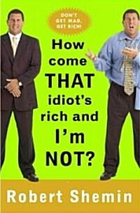How Come That Idiots Rich and Im Not? (Hardcover)