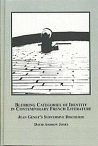 Blurring Categories of Identity in Contemporary French Literature (Hardcover)