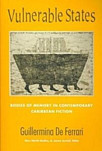 Vulnerable States: Bodies of Memory in Contemporary Caribbean Fiction (Paperback)