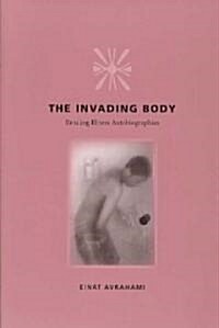 The Invading Body: Reading Illness Autobiographies (Paperback)