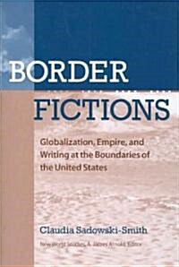Border Fictions: Globalization, Empire, and Writing at the Boundaries of the United States (Paperback)