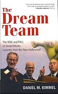 The Dream Team: The Rise and Fall of Dreamworks: Lessons from the New Hollywood (Paperback)