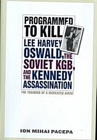 Programmed to Kill: Lee Harvey Oswald, the Soviet KGB, and the Kennedy Assassination (Hardcover)