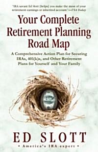 Your Complete Retirement Planning Road Map: A Comprehensive Action Plan for Securing IRAs, 401(K)s, and Other Retirement Plans for Yourself and Your F (Paperback)