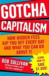 Gotcha Capitalism: How Hidden Fees Rip You Off Every Day-And What You Can Do about It (Paperback)
